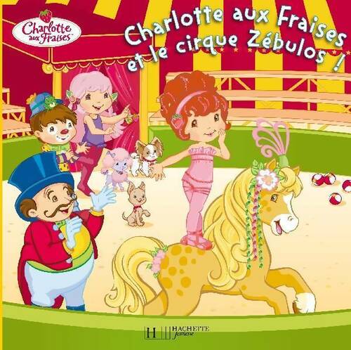 Charlotte aux fraises et le cirque Zébulos ! - Amélie Lamirand -  Charlotte aux Fraises - Livre