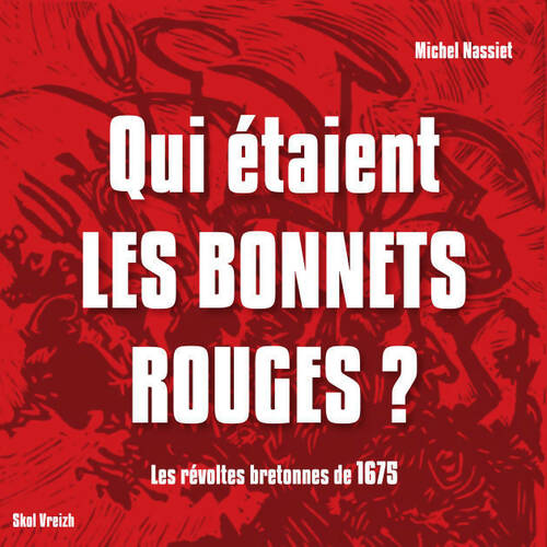 Qui étaient les bonnets rouges ? les révoltes bretonnes de 1675 - Michel Nassiet -  Poche Skol vreizh - Livre