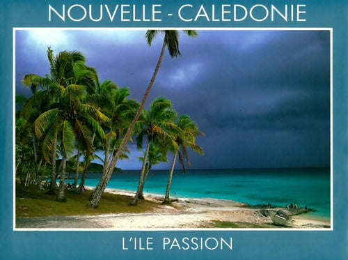 Livrenpoche : Nouvelle Calédonie. Ile passion - Pierre-Alain Pantz - Livre