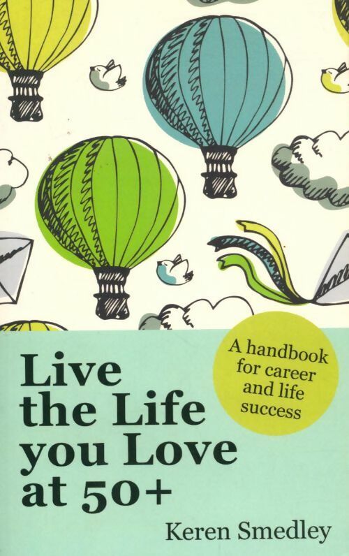 Livrenpoche : Live the life you love at 50+. A handbook for career and life success - Keren Smedley - Livre