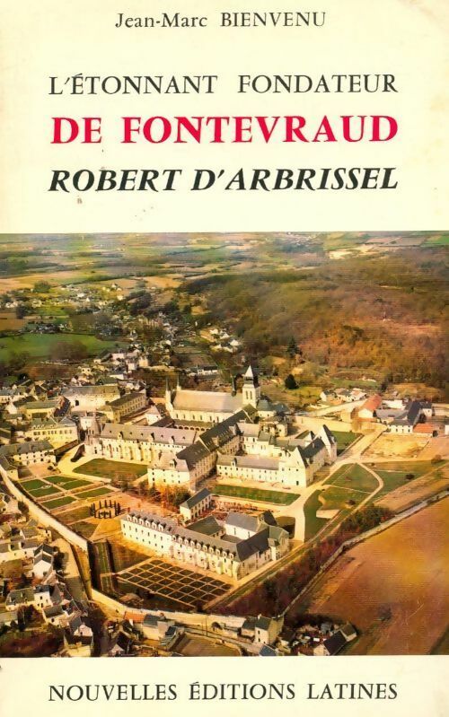 Livrenpoche : L'étonnant fondateur de Fontevraud : Robert d'Arbrissel - Jean-Marc Bienvenu - Livre