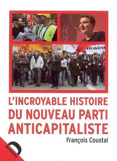 Livrenpoche : L?incroyable histoire du nouveau parti anticapitaliste - François Coustal - Livre