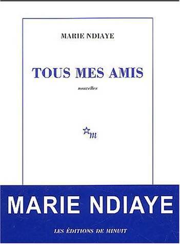 Tous mes amis - Marie Ndiaye -  Minuit Poche divers - Livre