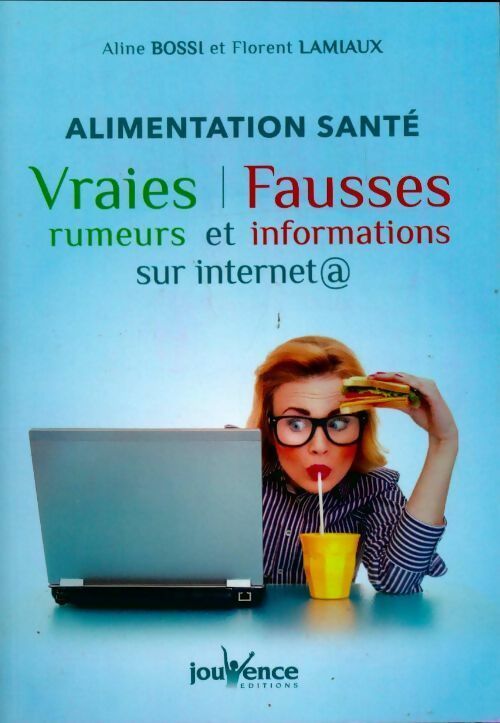 Livrenpoche : Alimentation santé. Vraies rumeurs et fausses informations sur internet - Aline Bossi - Livre
