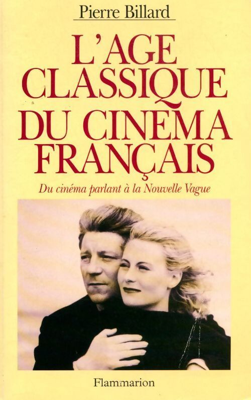 L'age classique du cinéma français. Du cinéma parlant à la nouvelle vague (1928-1959) - Pierre Billard - Livre