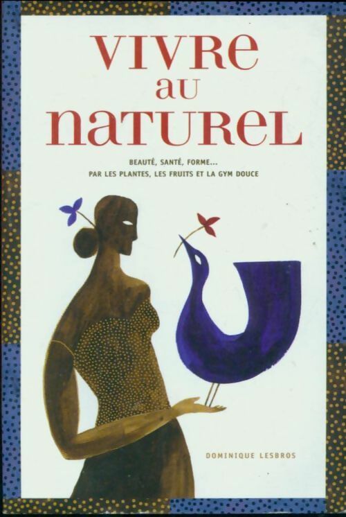 Livrenpoche : Vivre au naturel - Dominique Lesbros - Livre