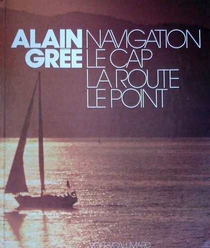 Livrenpoche : Navigation. Le cap, la route, le point - Alain Gree - Livre
