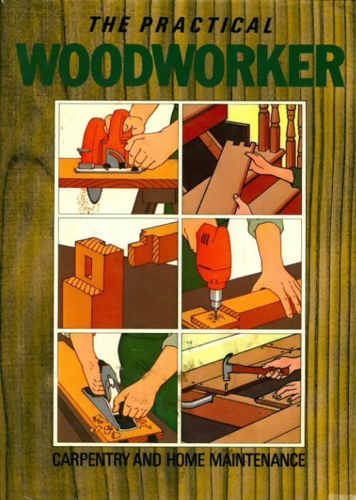 Livrenpoche : The Practical woodworker : Carpentry and home maintenance - Collectif - Livre