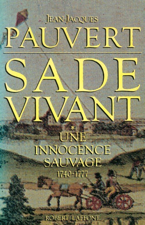 Livrenpoche : Sade vivant Tome I : Une innocence sauvage (1740-1777) - Jean-Jacques Pauvert - Livre