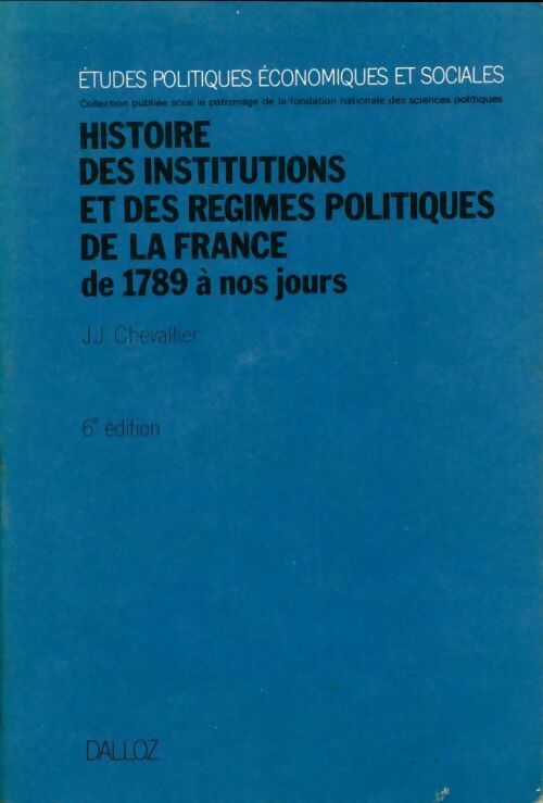 Livrenpoche : Histoire des institutions et des régimes politiques de la France de 1789 à nos jours - Jean-Jacques Chevallier - Livre