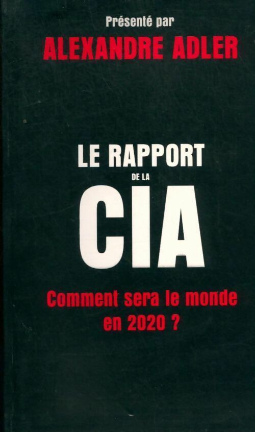 Livrenpoche : Le rapport de la CIA : comment sera le monde en 2020 - Alexandre Adler - Livre