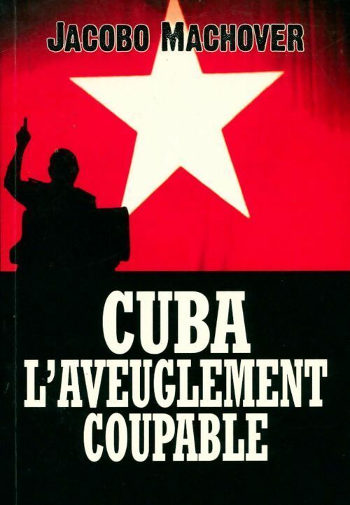 Livrenpoche : Cuba. L'aveuglement coupable - Jacobo Machover - Livre