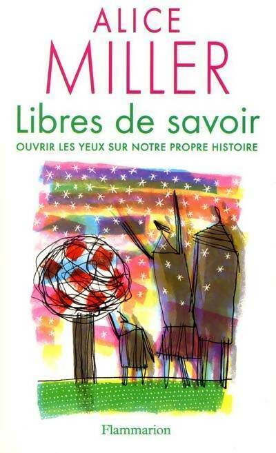 Livrenpoche : Libres de savoir. Ouvrir les yeux sur notre propre histoire - Alice Miller - Livre