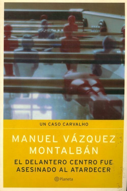 Livrenpoche : El delantero centro fue asesinado al atardecer - Manuel Vàzquez Mantalbàn - Livre