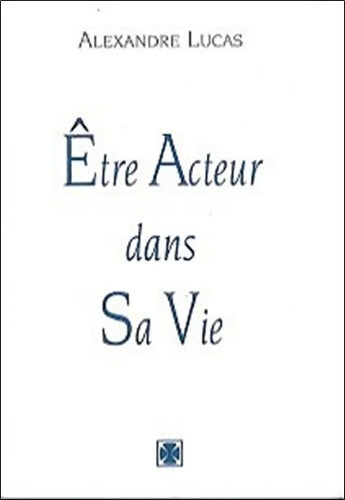 Livrenpoche : Être acteur dans sa vie - Alexandre Lucas - Livre