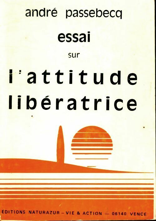 Livrenpoche : Essai sur l'attitude libératrice - André Passebecq - Livre