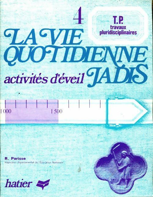 Livrenpoche : La vie quotidienne jadis Tome IV activités d'éveil - R Parisse - Livre