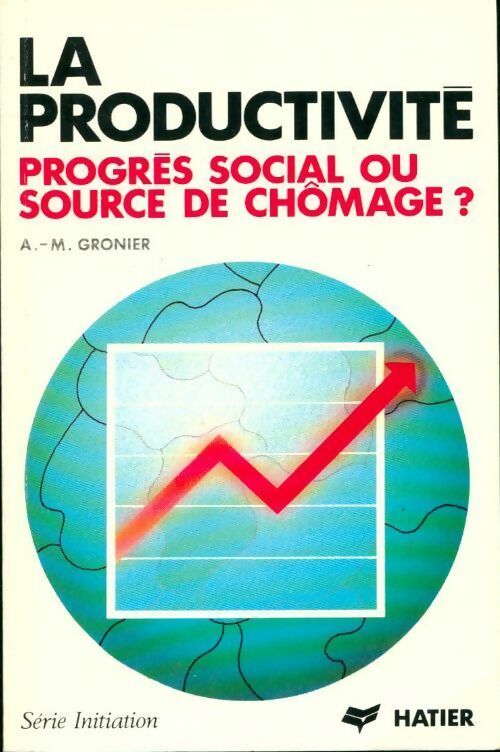 Livrenpoche : La productivité. Progrès social ou source de chômage ? - Anne-Marie Gronier - Livre