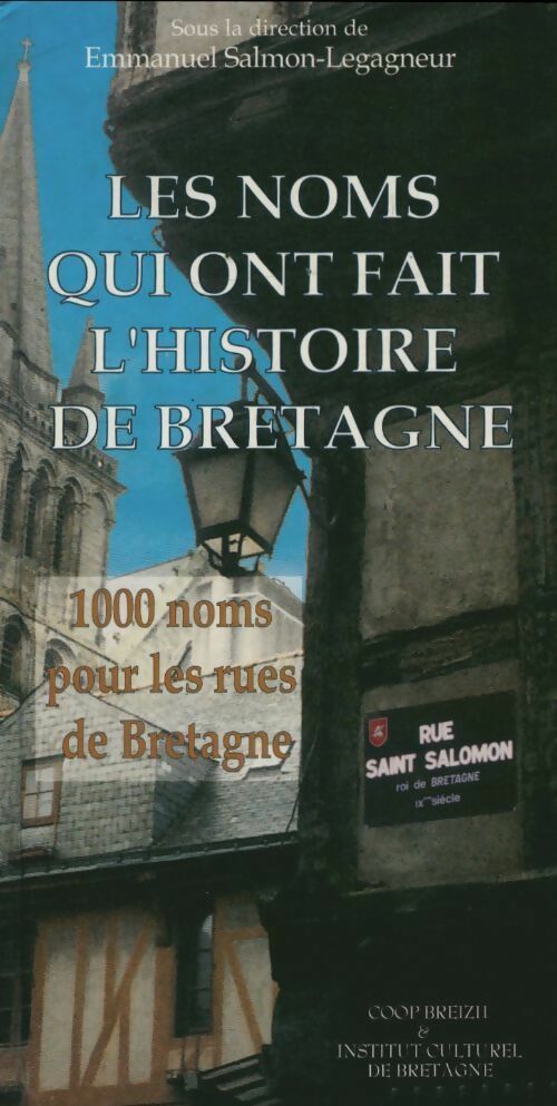 Livrenpoche : Les noms qui ont fait l'histoire de Bretagne. 1000 noms pour les rues de Bretagne - Emmanuel Salmon-Legagneur - Livre