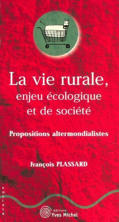 Livrenpoche : La vie rurale enjeu écologique et de société : Propositions altermondialistes - François Plassard - Livre