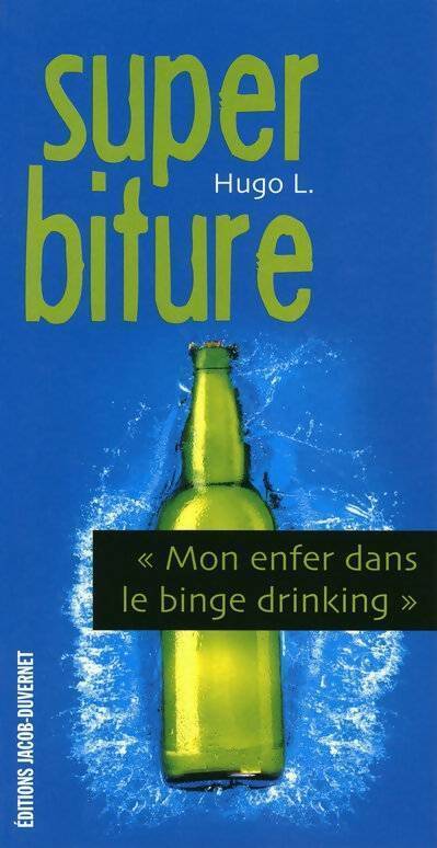 Livrenpoche : Super biture. Mon enfer dans le binge drinking - Hugo L. - Livre