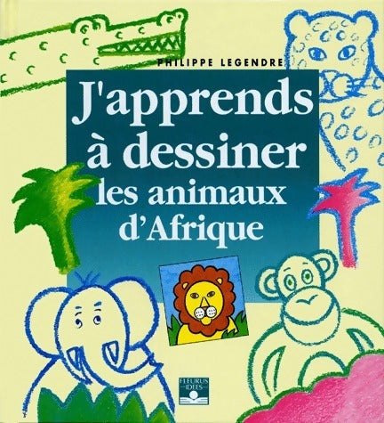Livrenpoche : J'apprends à dessiner les animaux d'Afrique - Philippe Legre - Livre