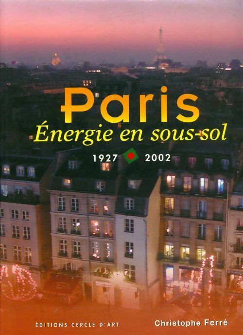 Livrenpoche : Paris. Energie en sous sol 1927-2002 - Christophe Ferré - Livre