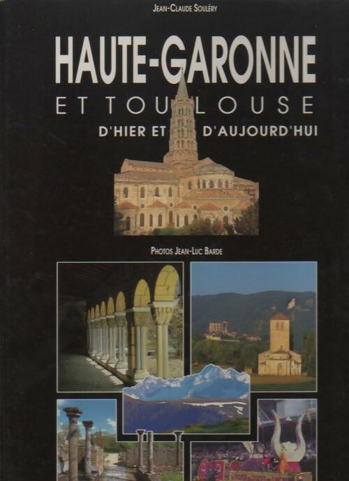Livrenpoche : Haute Garonne & Toulouse d'hier et d'aujourd'hui - Jean-Claude Souléry - Livre