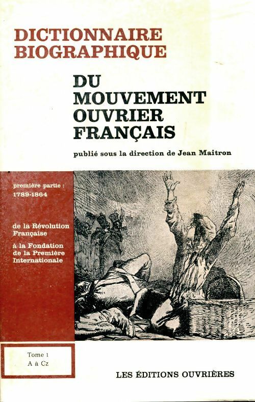 Livrenpoche : Dictionnaire biographique du mouvement ouvrier français Tome I : De A à Cz - Jean Maitron - Livre