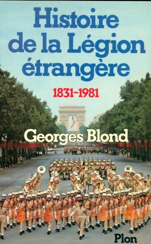 Livrenpoche : Histoire de la légion étrangère (1831-1981) - Georges Blond - Livre