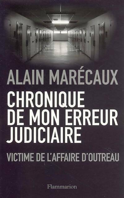 Livrenpoche : Chronique de mon erreur judiciaire. Victime de l'affaire d'Outreau - Alain Marécaux - Livre