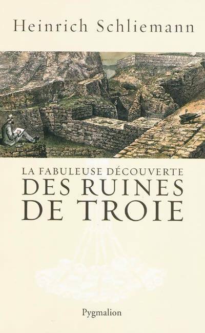 Livrenpoche : La fabuleuse découverte des ruines de Troie - Heinrich Schliemann - Livre