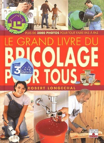 Livrenpoche : Le grand livre du bricolage pour tous - Robert Longechal - Livre