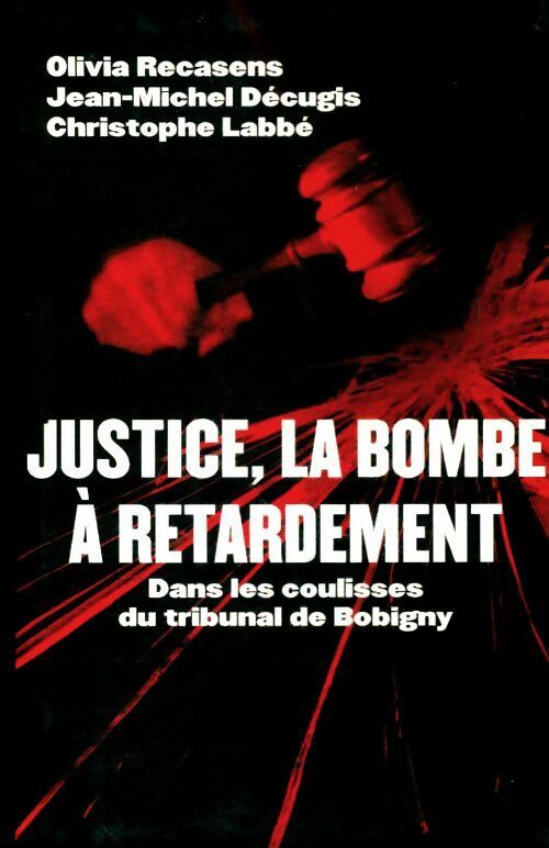 Livrenpoche : Justice, la bombe à retardement - Christophe Labbé - Livre