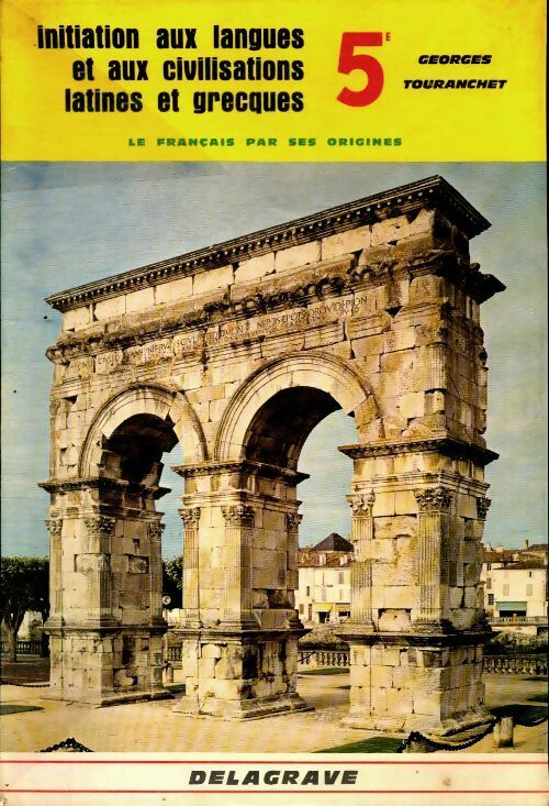 Initiation aux langues et aux civilisations latines et grecques 5e - Georges Touranchet -  Delagrave GF - Livre