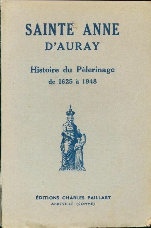 Livrenpoche : Sainte Anne d'Auray. Histoire du pèlerinage de 1625 à 1948 - J. Buléon - Livre