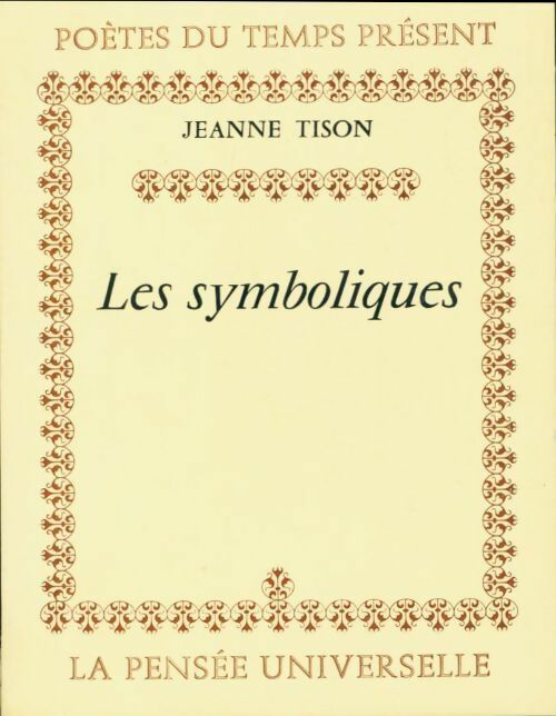 Les symboliques - Jeanne Tison -  Poètes du temps présent - Livre
