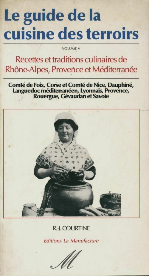 Livrenpoche : Le guide de la cuisine des terroirs Tome V : Rhône-Alpes, Provence et méditerranée - Robert J. Courtine - Livre