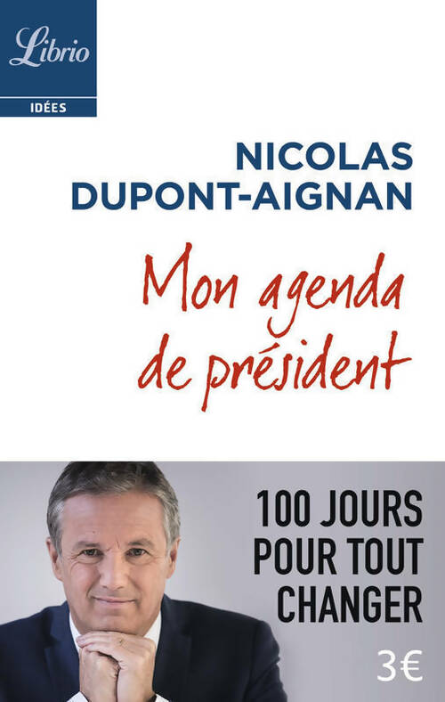 Mon agenda de président. 100 jours pour tout changer - Nicolas Dupont-Aignan -  Librio - Livre
