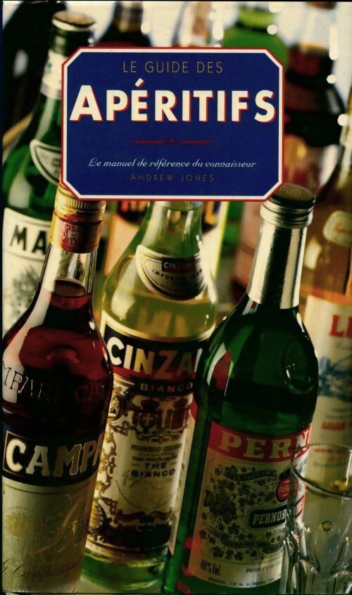 Livrenpoche : Le guide des apéritifs. Le manuel de référence des connaisseurs - Andrew Jones - Livre