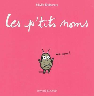 Les p'tits noms - Sibylle Delacroix -  Bayard Jeunesse GF - Livre