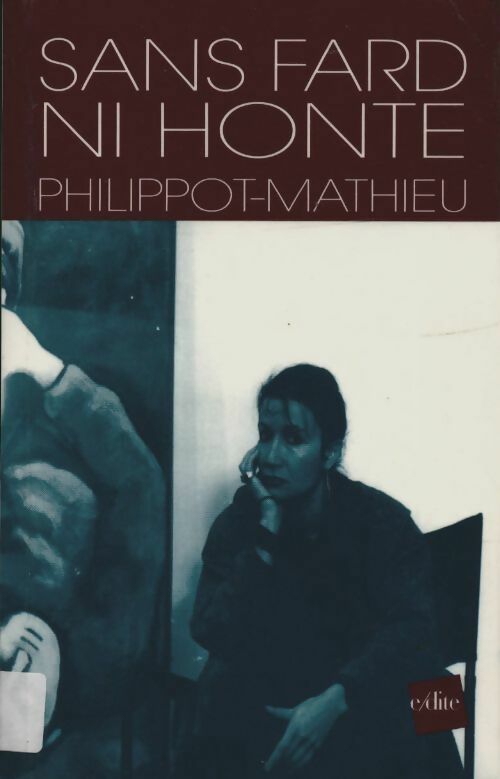 Livrenpoche : Sans fard ni honte - Andrée Philippot-Mathieu - Livre