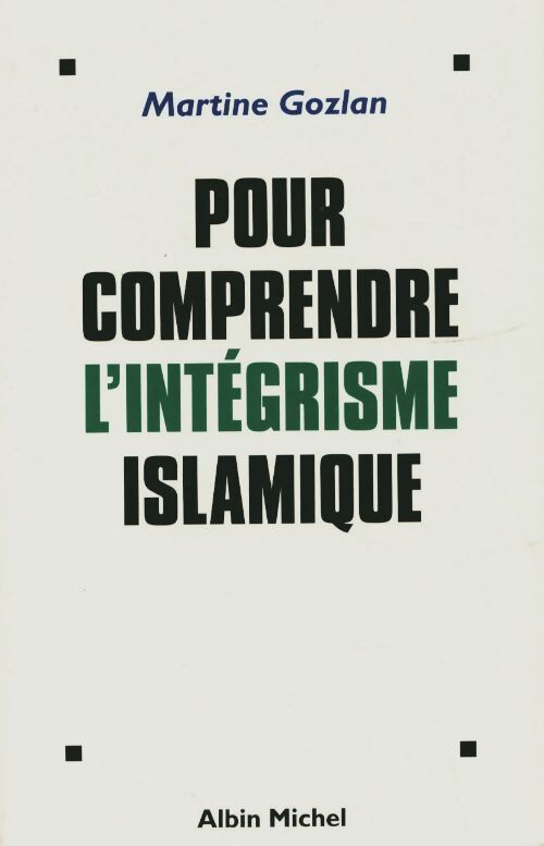 Pour comprendre l'intégrisme islamiste - Martine Gozlan - Livre