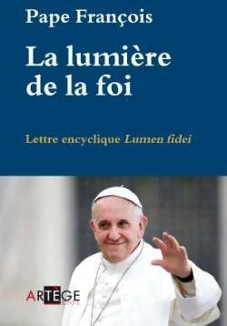 La lumière de la foi. Lumen fidei - Pape François -  Artège poche - Livre