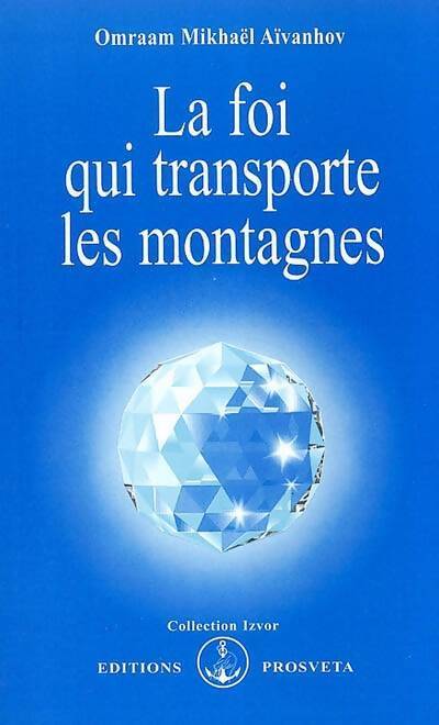 Livrenpoche : La foi qui transporte les montagnes - Omraam Mikhaël Aïvanhov - Livre
