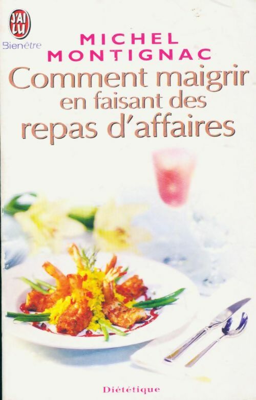 Livrenpoche : Comment maigrir en faisant des repas d'affaires - Michel Montignac - Livre