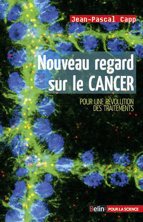 Livrenpoche : Nouveau regard sur le cancer. Pour une révolution des traitements - Jean-Pascal Capp - Livre