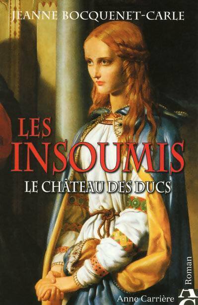 Livrenpoche : Les insoumis Tome I : Le château des ducs - Jeanne Bocquenet-Carle - Livre