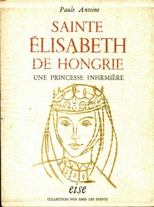 Livrenpoche : Sainte Elisabeth de Hongrie une princesse infirmière - Paule Antoine - Livre