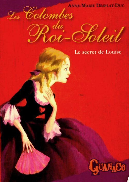 Livrenpoche : Les colombes du Roi-Soleil Tome II : Le secret de Louise - Anne-Marie Desplat-Duc - Livre